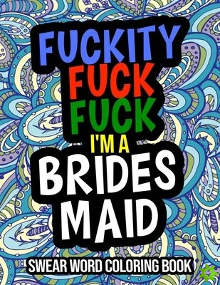 Fuckity Fuck Fuck I'm A Bridesmaid