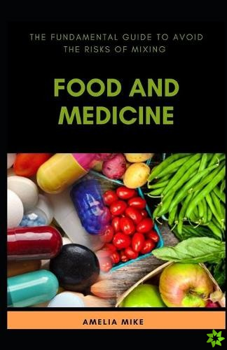 Fundamental Guide To Avoid The Risks Of Mixing Food And Medicine