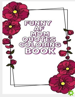 Funny AF Mom Quotes Coloring Book