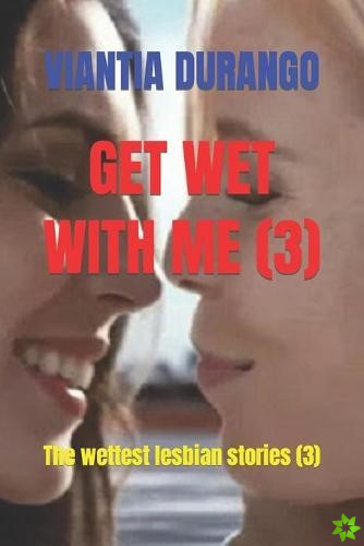 Get Wet with Me (3)