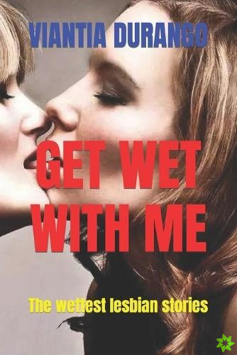 Get Wet with Me