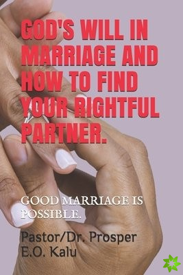God's Will in Marriage and How to Find Your Rightful Partner.