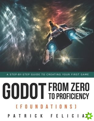 Godot from Zero to Proficiency (Foundations)