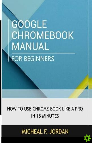 Google Chromebook Manual for Beginners