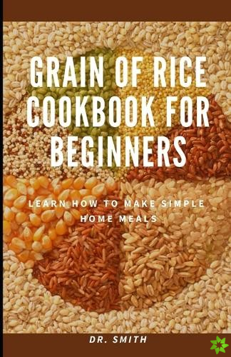 Grain of Rice Cookbook for Beginners