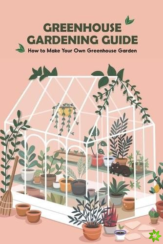 Greenhouse Gardening Guide