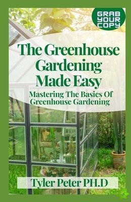 Greenhouse Gardening Made Easy