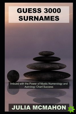 Guess 3000 Surnames Imbued with the Power of Mystic Numerology and Astrology Chart Success