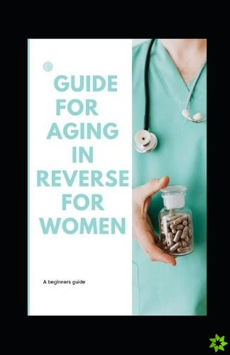 Guide for aging in reverse for women