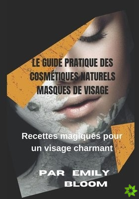 guide Pratique des Cosmetiques Naturels Masques de Visage