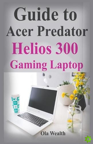 Guide to Acer Predator Helios 300 Gaming Laptop