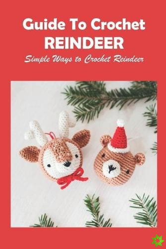 Guide To Crochet Reindeer