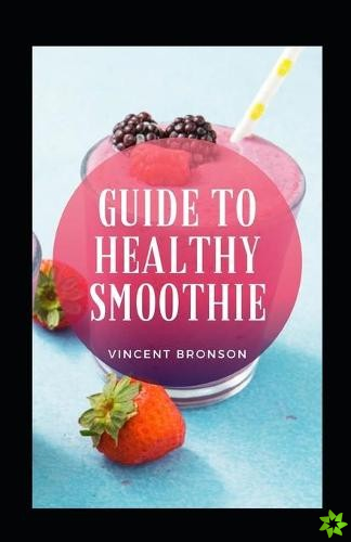 Guide To Healthy Smoothie