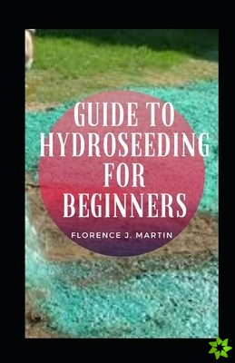 Guide To Hydroseeding For Beginners