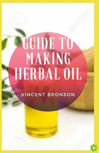 Guide to Making Herbal Oil