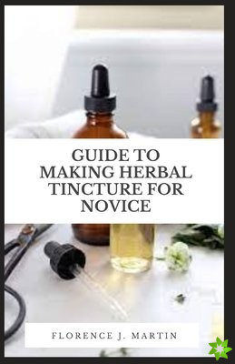 Guide to Making Herbal Tincture For Novice