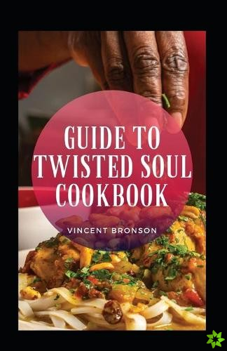 Guide To Twisted Soul Cookbook