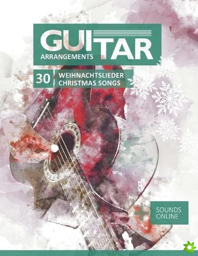 Guitar Arrangements - 30 Weihnachtslieder / Christmas Songs