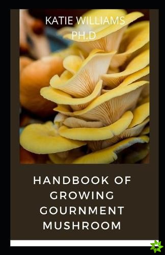 Handbook of Growing Gournment Mushroom