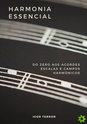 Harmonia Essencial - Do zero aos Acordes, Escalas e Campos Harmonicos