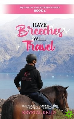Have Breeches Will Travel (Equestrian Adventuresses Series Book 4)