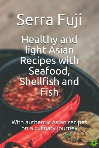 Healthy and light Asian Recipes with Seafood, Shellfish and Fish