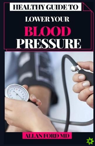 Healthy Guide to Lower Your Blood Pressure