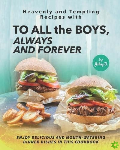 Heavenly and Tempting Recipes with To All the Boys, Always and Forever