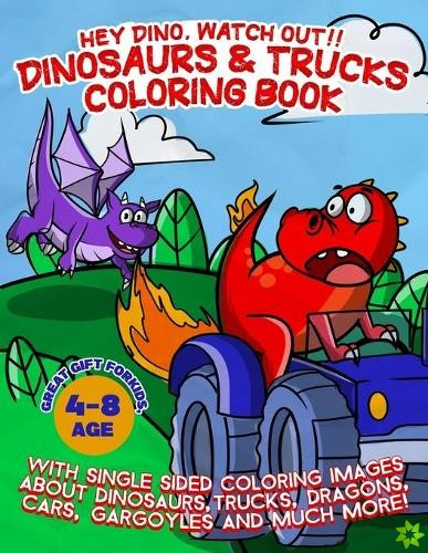 Hey Dino, Watch out!! Dinosaurs & Trucks Coloring Book