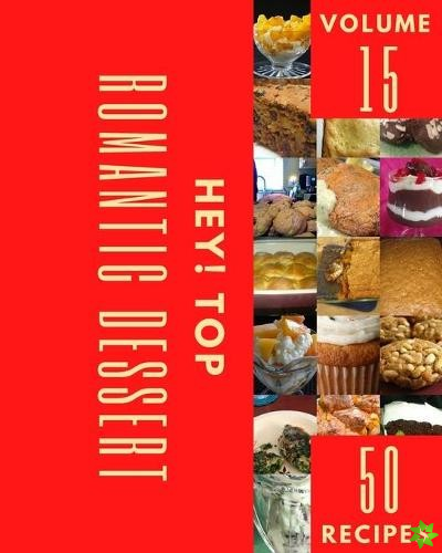 Hey! Top 50 Romantic Dessert Recipes Volume 15