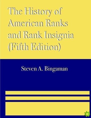 History of American Ranks and Rank Insignia (Fifth Edition)