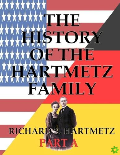 History of the Hartmetz Family - Part A