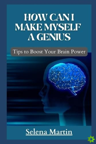 how can i make myself a genius