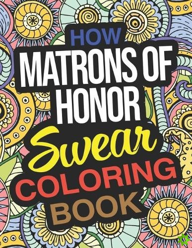 How Matrons Of Honor Swear Coloring Book