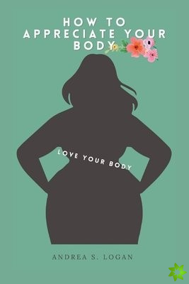 How to Appreciate Your Body