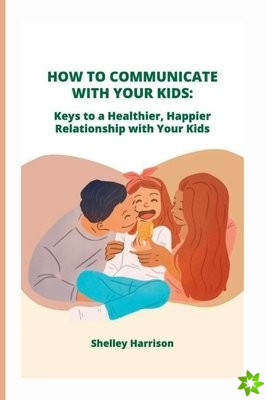 How to Communicate with Your Kids