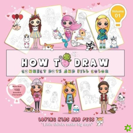 How to draw-connect dots and fill color-loving kids and pets! (Volume 1)