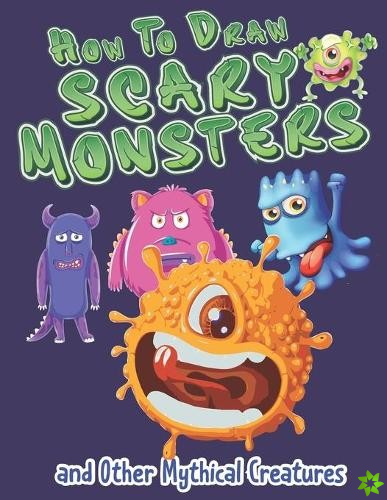 How to Draw Scary Monsters and Other Mythical Creatures (How to Draw)
