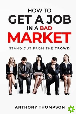 How To Get A Job In A Bad Market