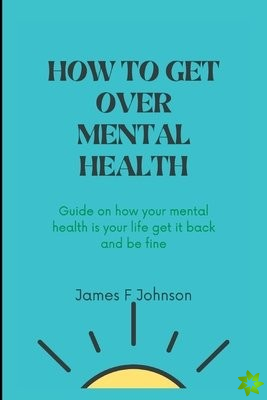 How to Get Over Mental Health