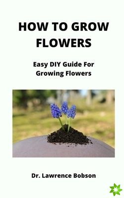 How to Grow Flowers