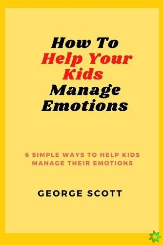 How to Help Your Kids Manage Emotions