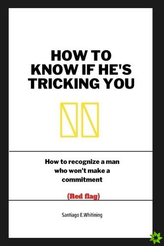How to know if he's Tricking you