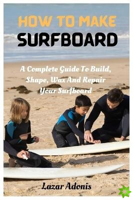 How To Make Surfboard