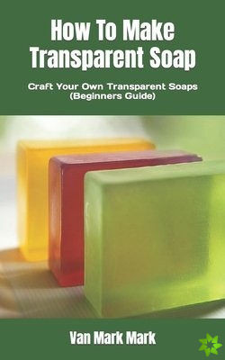 How To Make Transparent Soap