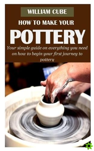 How to Make Your Pottery