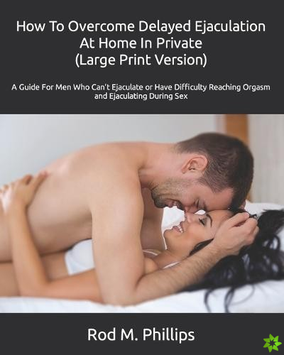 How To Overcome Delayed Ejaculation
