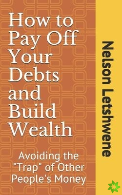 How to Pay Off Your Debts and Build Wealth