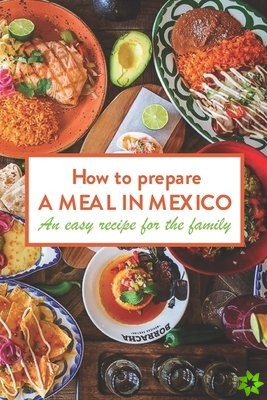 How to prepare a meal in Mexico