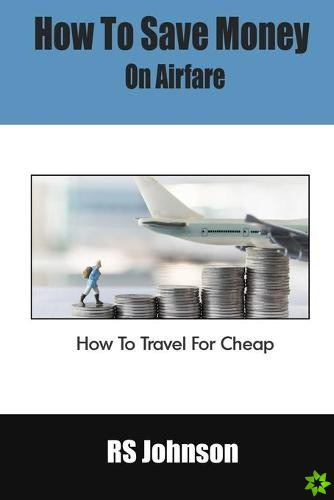 How To Save Money On Airfare